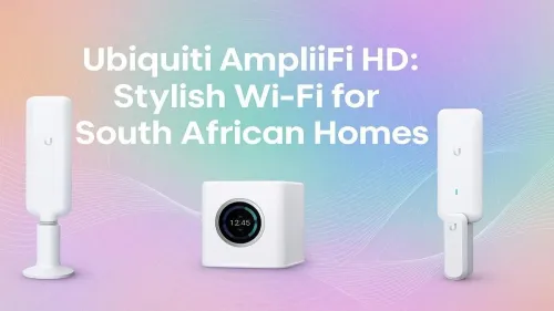 Ubiquiti AmpliFi HD South Africa: The Ultimate Stylish Wi-Fi Mesh