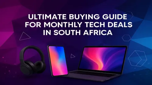 Tech Deals South Africa: Your Ultimate Monthly Buying Guide