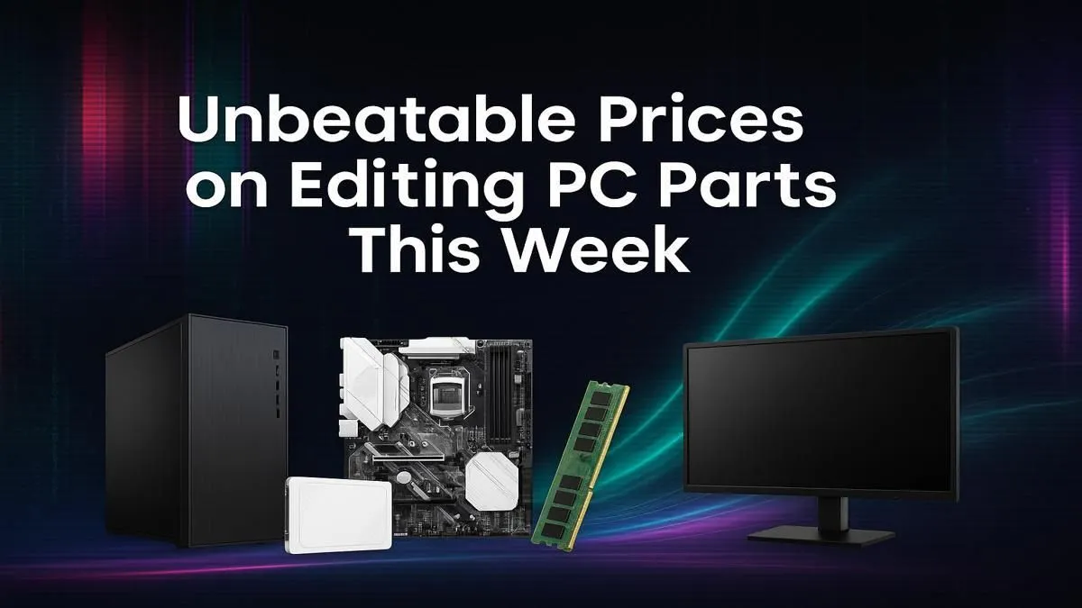 Top Deals on Editing PC Parts