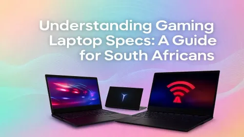 Gaming Laptop Specs Explained: A South African's Guide