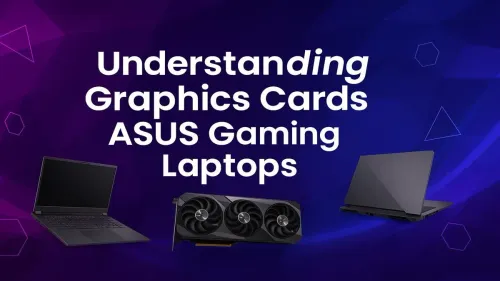 ASUS Laptop Graphics Card Explained: From RTX to Radeon