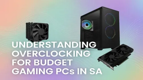 Overclocking a Budget Gaming PC in SA: A Beginner's Guide