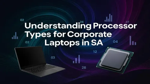 Corporate Laptop Processors: A Guide for SA Businesses