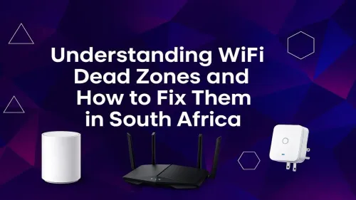 Fix WiFi Dead Zones in South Africa: Your Ultimate Guide