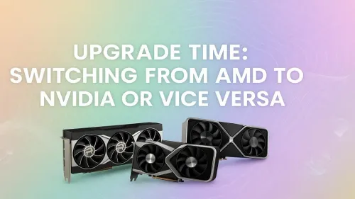 Switch from AMD to NVIDIA: A Complete GPU Upgrade Guide