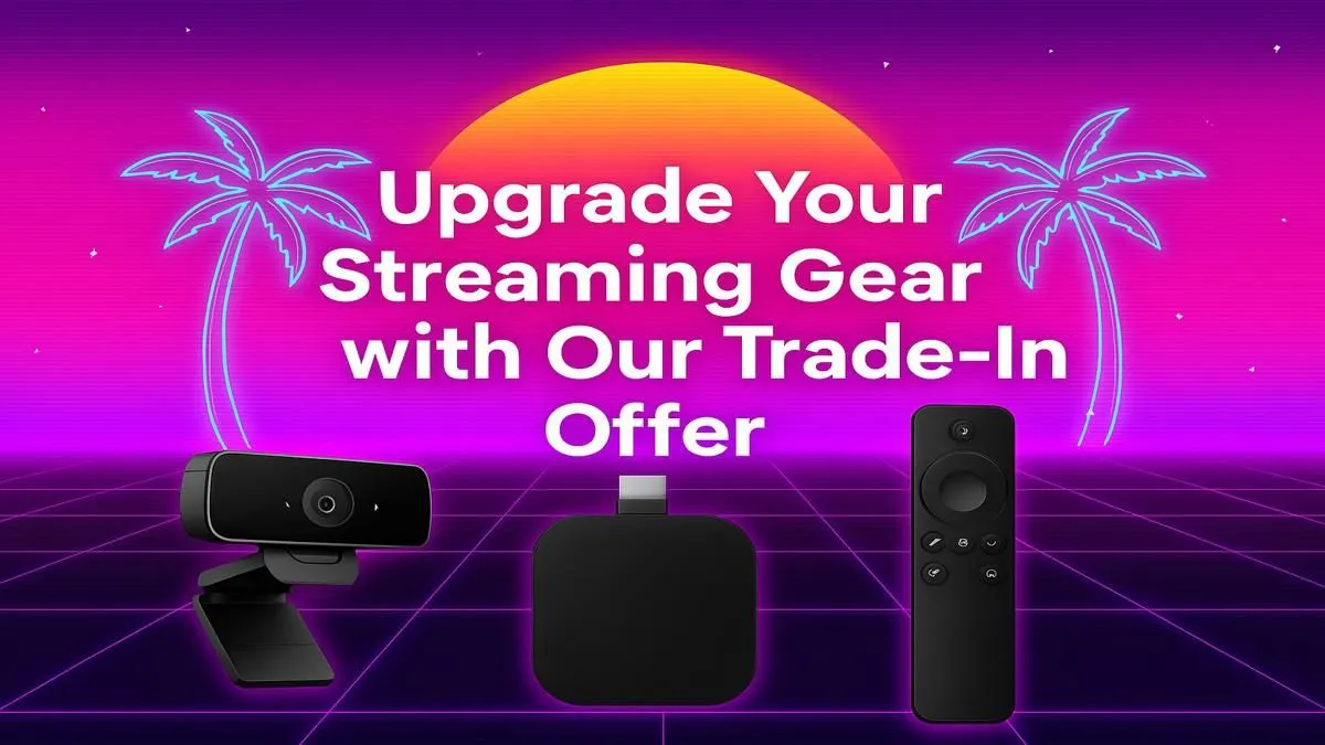 Trade In & Level Up Your Stream