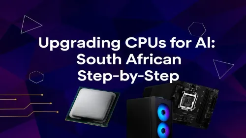 AI CPU Upgrade South Africa: A Step-by-Step Guide