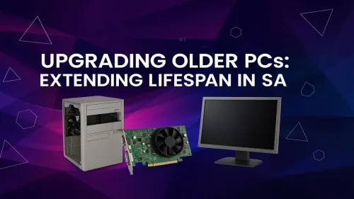 PC Upgrade South Africa: How to Extend Your Old PC's Lifespan