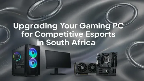 Gaming PC Upgrade South Africa: Your Esports Edge