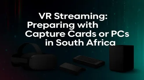 VR Streaming Setup South Africa: Capture Card or PC?