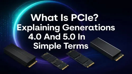 What is PCIe? A Simple Guide to Gen 4.0 and 5.0 Speeds
