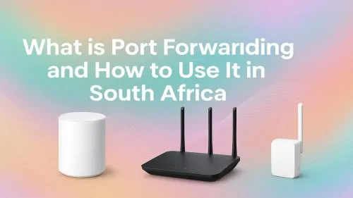 Port Forwarding South Africa: A Simple How-To Guide