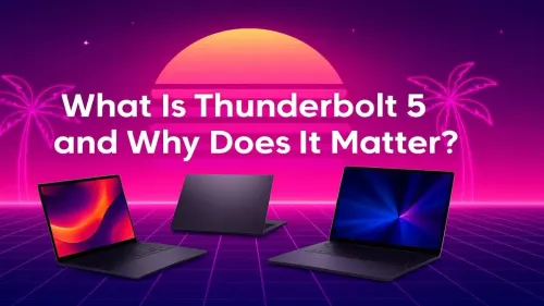 What Is Thunderbolt 5? Next-Gen Speed & Features Explained