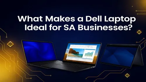 Dell Laptops for Business South Africa: Why They're Ideal