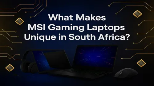 MSI Gaming Laptops South Africa: What Makes Them Unique?