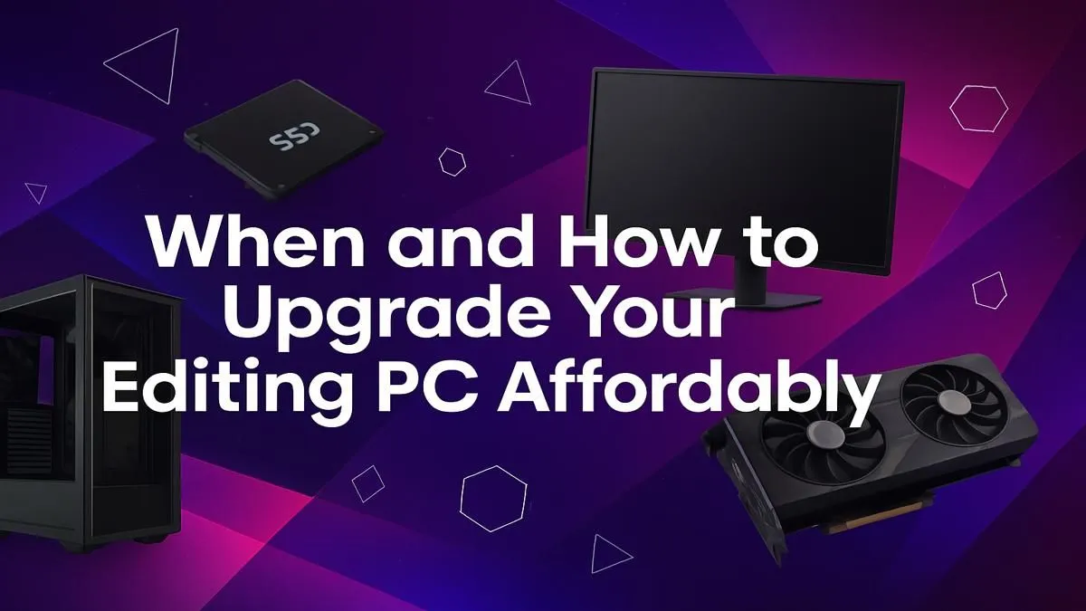 Upgrade Your Editing PC on a Budget