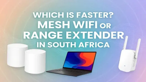 Mesh WiFi vs Range Extender South Africa: Which is Faster?