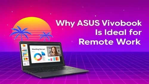 ASUS Vivobook for Remote Work: Your Ultimate WFH Partner