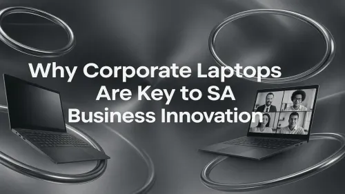 Corporate Laptops South Africa: Driving Business Innovation