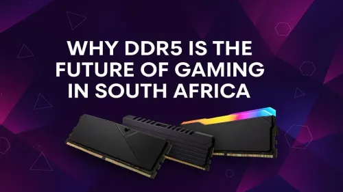 DDR5 Gaming South Africa: Why Itโs the Future for Your PC Rig