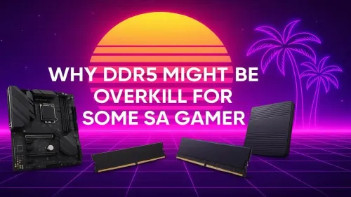Is DDR5 Worth It for Gaming in South Africa?