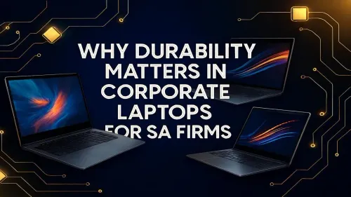 Durable Corporate Laptops South Africa: Why They're a Smart Investment