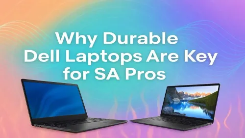 Durable Dell Laptops South Africa: Why Pros Choose Them