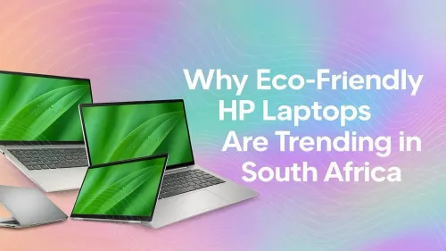 Eco-Friendly HP Laptops: Why They're Trending in South Africa