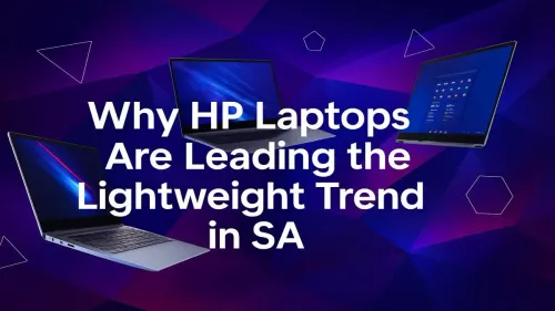 Lightweight HP Laptops South Africa: Why They Lead the Pack