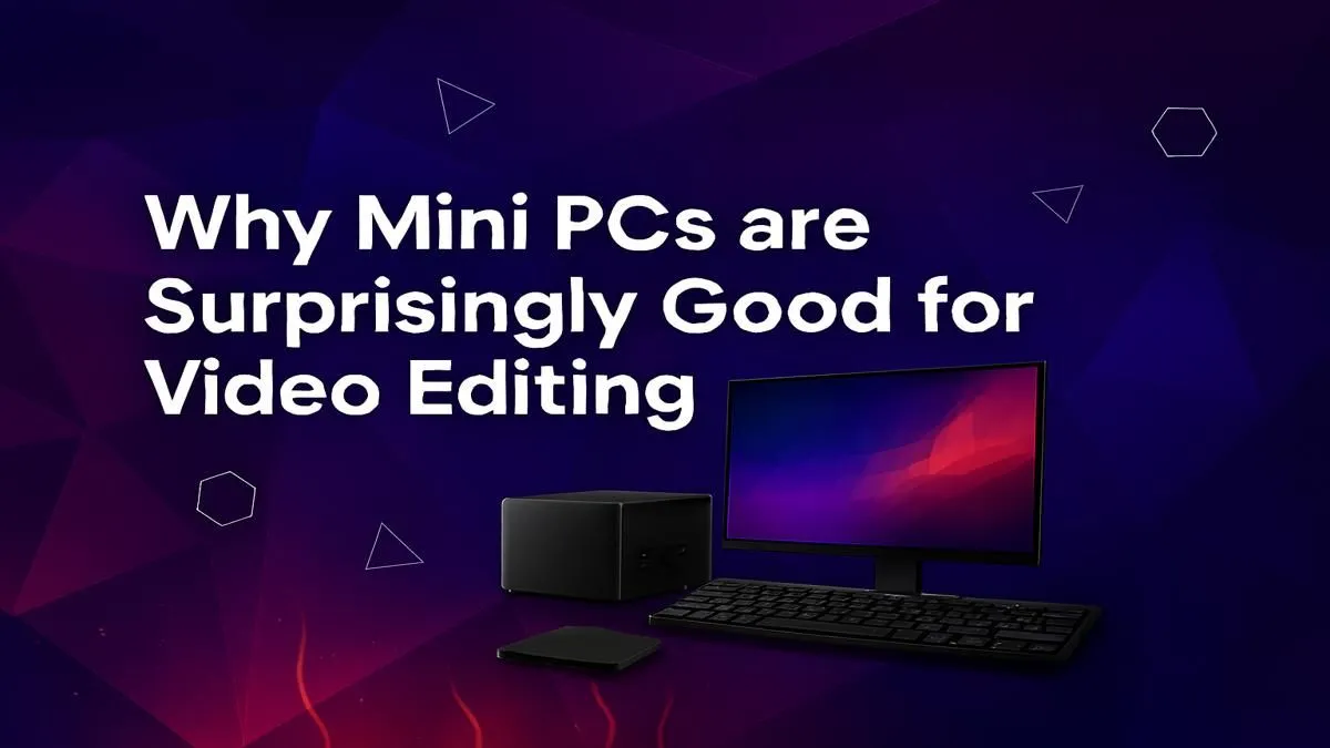 Is a Mini PC for Video Editing a Good Idea? Yes! Find Out Why