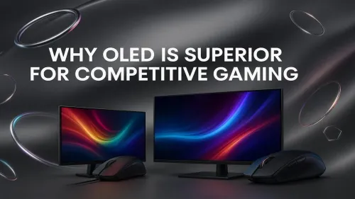 OLED for Competitive Gaming: Your Unfair Advantage