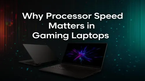 Processor Speed for Gaming: Why It Matters in Laptops