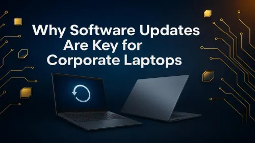 Why Software Updates Are Crucial for Corporate Laptops