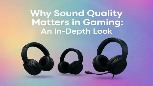Sound Quality in Gaming: Why It's Your Secret Weapon