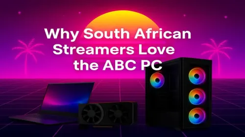 Best Streaming PC South Africa: Why Local Streamers Love the ABC PC