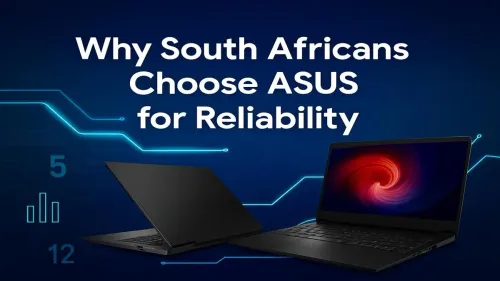 ASUS Reliability in South Africa: Why It's the Top Choice