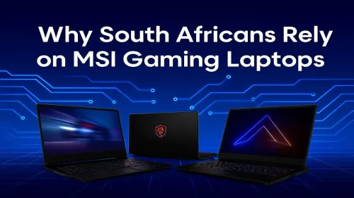MSI Gaming Laptops South Africa: Why Gamers Trust Them