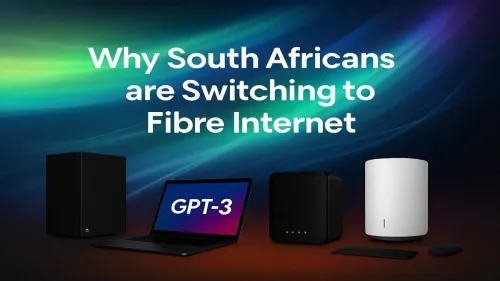 Fibre Internet South Africa: Why Everyone is Switching