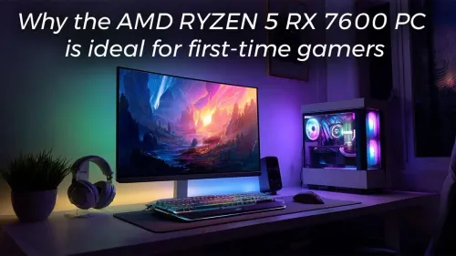 AMD Ryzen 5 RX 7600 Gaming PC Guide for New Gamers