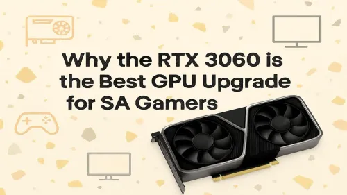 RTX 3060 South Africa: The Best GPU Upgrade for Gamers