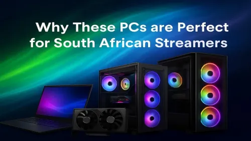 Streaming PC South Africa: Why These Rigs Are Perfect