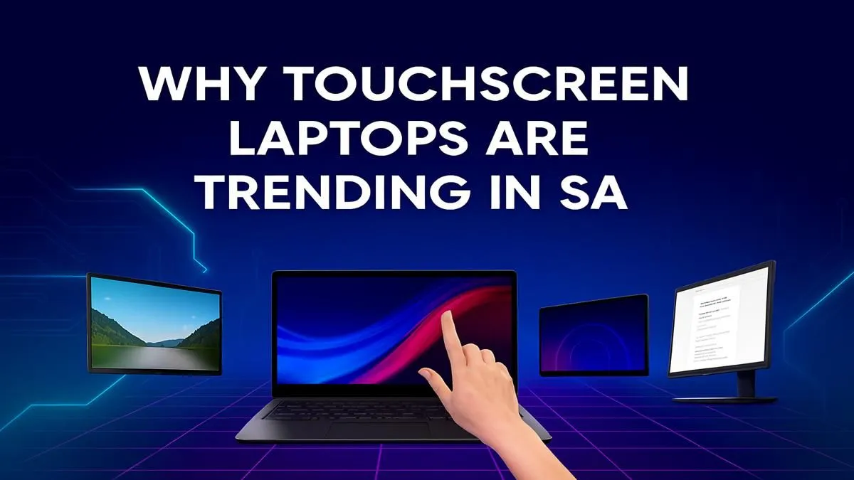 Top Reasons Touchscreen Laptops Rule SA Market
