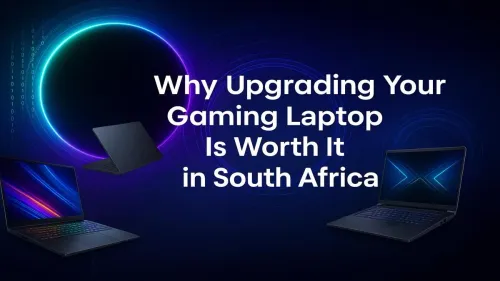 Gaming Laptop Upgrade South Africa: Why It's Worth It Now