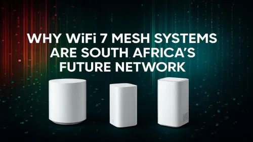 WiFi 7 Mesh South Africa: The Future of Your Home Network