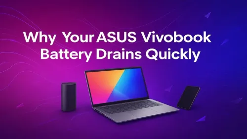 Fix ASUS Vivobook Battery Drain: Why It Happens & How to Stop It