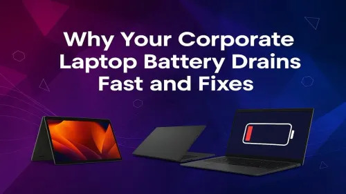 Laptop Battery Draining Fast? Top Causes & Fixes for Work Laptops