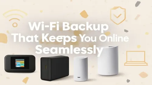 Wi-Fi Backup That Keeps You Online Seamlessly