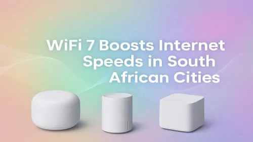 WiFi 7 South Africa: A New Era for Internet Speeds