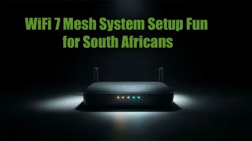 WiFi 7 Mesh System Setup in South Africa: Your Easy Guide