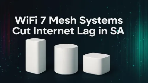 WiFi 7 Mesh Systems in SA: The Ultimate Fix for Internet Lag